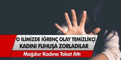 Trabzon’da akıl almaz olay! Temizlikçi kadını zorla fuhuşa sürüklediler…