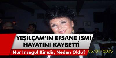 Yeşilçam'ın Usta Oyuncusu Nur İncegül Hayatını Kaybetti! Nur İncegül Kimdir, Neden Öldü?