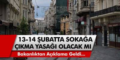 13-14 Şubatta sokağa çıkma yasağı olacak mı? Bakanlıktan açıklama geldi: Hangi saatlerde sokağa çıkma yasağı var?