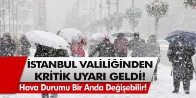 İstanbul valiliğinden o gün için kritik uyarı geldi! Hava durumu bir anda değişebilir, kar yolda!