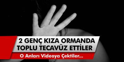 O İlimizde Korkunç Olay! Ormana Götürdükleri Genç Kızlara Toplu Şekilde İstismar Ettiler..! Yetmedi O Anları Kayda Aldılar...