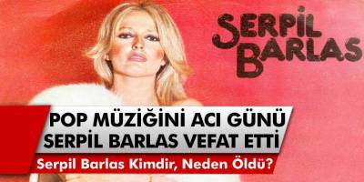 Pop Müziğinin Acı Kaybı! Serpil Barlas Hayatını Kaybetti... Serpil Barlas Kimdir, Neden Öldü?