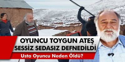 Usta Oyuncu Toygun Ateş Son Yolculuğuna Sessiz Sedasız Uğurlandı! Toygun Ateş Neden Öldü?