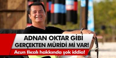 Acun Ilıcalı hakkında şok iddia! Adnan Oktar gibi gerçekten müridi mi var?