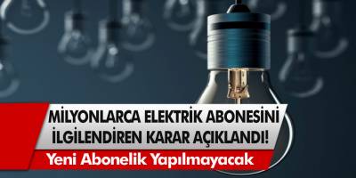 Son Dakika! Milyonlarca elektrik abonesini ilgilendiren karar açıklandı!