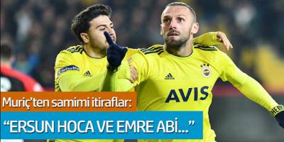 Vedat Muriç'ten Ersun Yanal ve Emre Belözoğlu itirafı