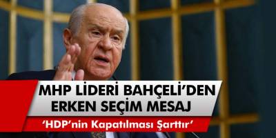MHP Lideri Devlet Bahçeli, Grup Toplantısında Erken Seçim Mesajı Verdi..!