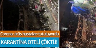 Corona virüs hastaları tutulan karantina oteli çöktü