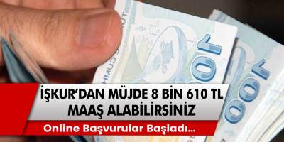 İŞKUR’dan müjde! 8 bin 610 TL maaş alabilirsiniz! Online başvurular başladı…