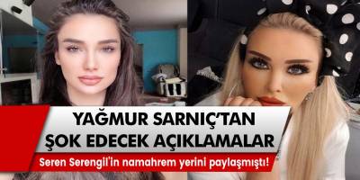 Yağmur Sarnıç’tan akıl almaz açıklama! Seren Serengil’in namahrem yerini paylaşan Yağmur Sarnıç…