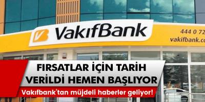 Vakıfbank’tan müjdeli haberler geliyor! Fırsatlar için tarih verildi, hemen başlıyor…