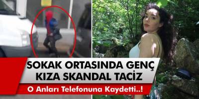 Sokak Ortasında Genç Kıza Skandal Taciz! Çaresiz Kız O Anları Anbean Telefonuna Kaydetti