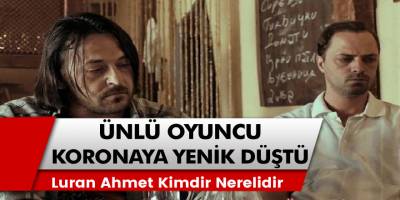 Kuzey Makedonyalı Luran Ahmeti Kovid-19 nedeniyle yaşamını yitirdi! Luran Ahmet Kimdir Nerelidir!