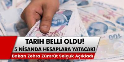 Bakan Zehra Zümrüt Selçuk açıkladı! Tarih belli oldu! 5 Nisan'da hesaplara yatırılacak!