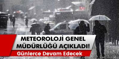 Meteoroloji Genel Müdürlüğü açıkladı! Günlerce devam edecek.