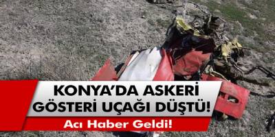 Son Dakika! Konya'da Türk Yıldızları'na ait askeri gösteri uçağı düştü, Acı Haber Geldi!