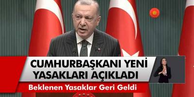 Cumhurbaşkanı Erdoğan Yeni Yasakları Açıkladı! Yeni Yasaklar Ne Zaman Uygulanmaya Başlanacak?