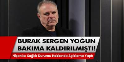 Yoğun bakıma kaldırılan Burak Sergen’in sağlık durumu! Son dakika açıklaması…