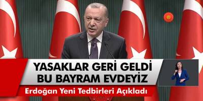 Cumhurbaşkanı Erdoğan Yeni Yasakları Açıkladı: 29 Nisan-17 Mayıs Arası Tam Kapanma! ''Bu Bayram Evdeyiz''