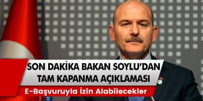 Bakan Süleyman Soylu'dan tam kapanma ile ilgili Son dakika açıklaması! e-başvuruyla izin alabilecekler! Tam Kapanmadan kimler muaf olacak!