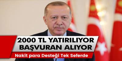 Nakit para destekleri müjdesi geldi! Başvuranlara anında 2000 TL ödeme tek seferde yapılacak…