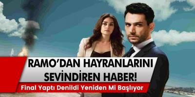 Ramo dizisinden şok hamle! Final yaptı denildi yeniden mi başlıyor? Hayranlarını sevindiren haber geliyor…