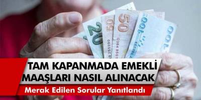 Tam Kapanmada Yasaklarında Kimlerin Muaf Olacağı Açıklandı! Emekliler ve Maaş Alanlar Bu Haber Sizi İlgilendiriyor...