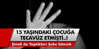 Akıllara Durgunluk Veren Olay! 15 Yaşındaki Kız Çocuğuna Tecavüz Etti, Yetmedi Ailesini Tehdit Etti