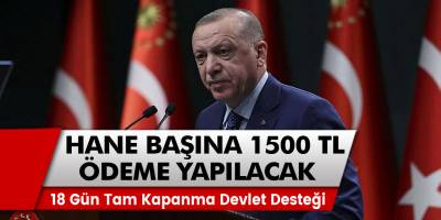 18 günlük tam kapanmada devlet'ten büyük müjde! Her aile için 1500 TL ödeme fırsatı…