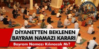 Diyanet'ten Beklenen Flaş Bayram Namazı Kararı! Tam Kapanmada Bayram Namazı Kılınacak Mı?