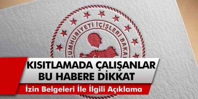 Çalışma İzin Belgeleri İle İlgili Yeni Açıklama! Kısıtlamada Çalışanlar Bu Habere Dikkat Edin