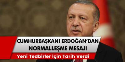 Cumhurbaşkanı Erdoğan'dan normalleşme açıklaması! Tedbirleri yumuşatmayı planlıyoruz...