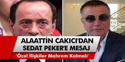 Alaattin Çakıcı'dan Sedat Peker'e Sus Mesajı! 'Özel İlişkiler Mahrem Kalmalı'