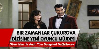 Bir zamanlar Çukurova dizisine yeni oyuncu müjdesi geldi! Güzel isim bir anda tüm dengeleri değiştirip her şeyi alt üst edecek…