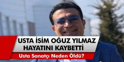 Son Dakika: Usta Sanatçı Oğuz Yılmaz Hayatını Kaybetti! Oğuz Yılmaz Kimdir, Neden Öldü?