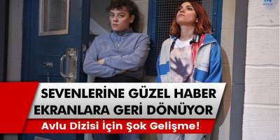 Avlu dizisi için şok gelişme meydana geldi! Demet Evgar ile Ceren Moray Avlu dizisi ile ekranlara geri dönmeye başladı…