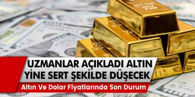 Ekonomi uzmanları açıkladı! Altın Tekrardan Sert Bir Şekilde Düşecek!