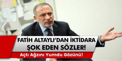 Habertürk Yazarı Fatih Altaylı'dan iktidara şok eden sözler! Açtı ağzını yumdu gözünü!