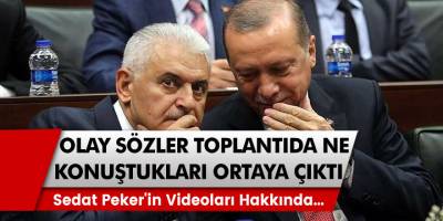 Cumhurbaşkanı Recep Tayyip Erdoğan ve Binali Yıldırım'dan Sedat Peker'in videoları hakkında toplantıda olay yaratacak sözler