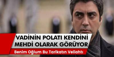 Kurtlar Vadisi'nin Polat'ı Necati Şaşmaz kendisini mehdi olarak görüyor! 8 yaşındaki oğlunu da Kadiri tarikatının İlerdeki lideri" olarak görüyor!