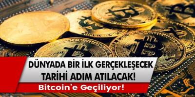 Dünyada bir ilk gerçekleşecek, Bitcoin'e geçiliyor... Tarihi adım atılacak!