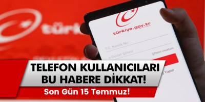 Telefon kullanan herkes dikkat! 15 Temmuz'a kadar E-devlet üzerinden reddetmeniz gerek!