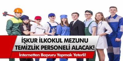 İŞKUR’dan müjde: En az ilkokul mezunları arasından binlerce temizlik personel alımı! Haziran İŞKUR temizlik görevlisi alımları…