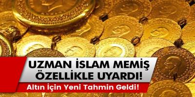 Uzmanlardan Altın için yeni tahmin geldi! Uzman İslam Memiş 'Özellikle dikkat edilmeli' diyerek uyardı!