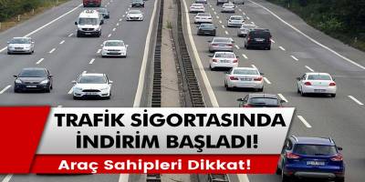 Araç sahiplerine güzel haber! Trafik sigortasında büyük indirim başladı
