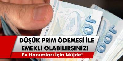Ev hanımları için müjde: Düşük prim ödemesi ile emekli olabileceksiniz…