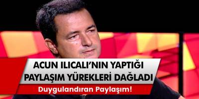 Acun Ilıcalı'nın Paylaşımı Herkesin Yüreğini Dağladı! İşte O Duygulandıran Paylaşım!