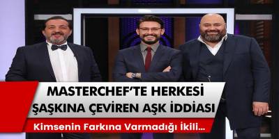 Masterchef 2020’de herkesi şaşkına çeviren aşk açıklaması! Kimsenin farkına varmadığı ikili…