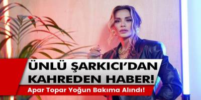 Kanserle Mücadele Eden Ünlü Şarkıcı'dan Üzücü Haber! Apar Topar yoğun bakıma alındı!