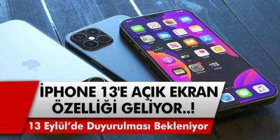 Mark Gurman Açıkladı: iPhone 13'e Açık Ekran Özelliği Geliyor! iPhone 13 Ön Siparişleri Ne Zaman?